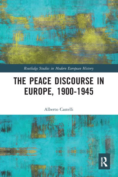 Cover for Alberto Castelli · The Peace Discourse in Europe, 1900-1945 - Routledge Studies in Modern European History (Paperback Book) (2020)