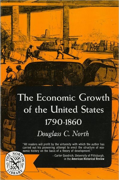 The Economic Growth of the United States: 1790-1860 - Douglass C. North - Kirjat - WW Norton & Co - 9780393003468 - perjantai 1. huhtikuuta 1966