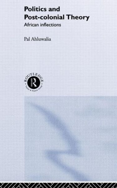 Cover for Pal Ahluwalia · Politics and Post-Colonial Theory: African Inflections (Gebundenes Buch) (2000)