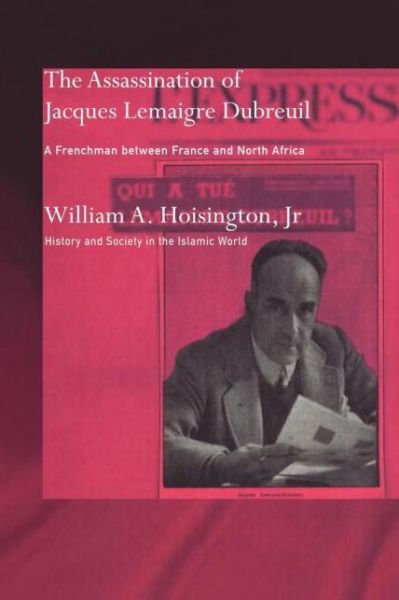 Cover for Hoisington, Jr., William A. · The Assassination of Jacques Lemaigre Dubreuil: A Frenchman between France and North Africa - History and Society in the Islamic World (Paperback Book) (2011)