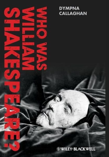 Cover for Callaghan, Dympna (Syracuse University, USA) · Who Was William Shakespeare?: An Introduction to the Life and Works (Hardcover Book) (2012)