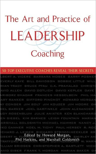 Cover for Howard Morgan · The Art and Practice of Leadership Coaching: 50 Top Executive Coaches Reveal Their Secrets (Hardcover Book) (2005)