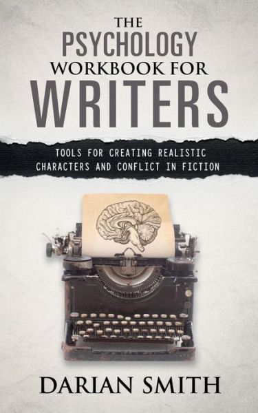 The Psychology Workbook for Writers: Tools for Creating Realistic Characters and Conflict in Fiction - Darian Smith - Kirjat - Wooden Tiger Press - 9780473334468 - maanantai 17. elokuuta 2015