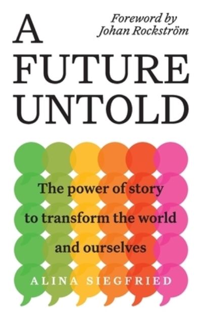 Cover for Alina Siegfried · A Future Untold: The Power of Story to Transform the World and Ourselves (Paperback Book) (2021)