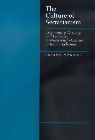 Cover for Ussama Makdisi · The Culture of Sectarianism: Community, History, and Violence in Nineteenth-Century Ottoman Lebanon (Paperback Book) (2000)