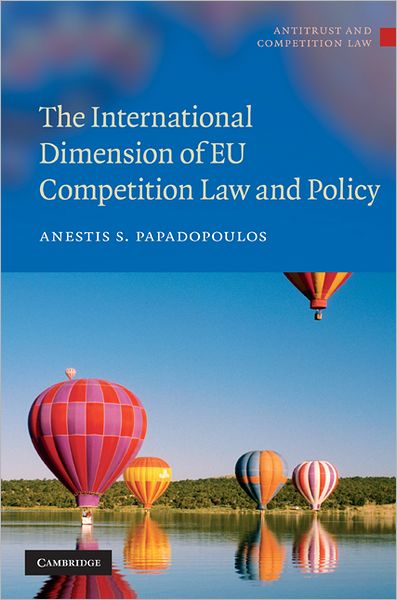 Cover for Papadopoulos, Anestis S. (University of Athens, Greece) · The International Dimension of EU Competition Law and Policy - Antitrust and Competition Law (Hardcover Book) (2010)