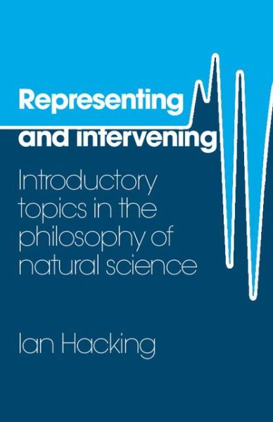 Representing and Intervening: Introductory Topics in the Philosophy of Natural Science - Ian Hacking - Bøker - Cambridge University Press - 9780521282468 - 20. oktober 1983