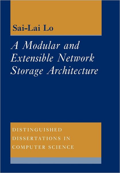 Cover for Sai Lai Lo · A Modular and Extensible Network Storage Architecture - Distinguished Dissertations in Computer Science (Paperback Book) (2011)