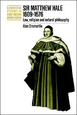 Cover for Cromartie, Alan (University of Cambridge) · Sir Matthew Hale, 1609–1676: Law, Religion and Natural Philosophy - Cambridge Studies in Early Modern British History (Pocketbok) (2003)