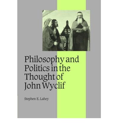Cover for Lahey, Stephen E. (Le Moyne College, Syracuse) · Philosophy and Politics in the Thought of John Wyclif - Cambridge Studies in Medieval Life and Thought: Fourth Series (Gebundenes Buch) (2003)