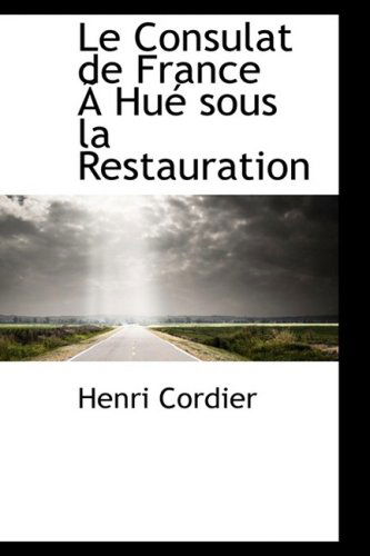 Cover for Henri Cordier · Le Consulat De France an Hue Sous La Restauration (Gebundenes Buch) [French edition] (2008)