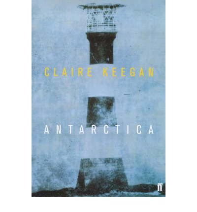 Antarctica: ‘A genuine once-in-a-generation writer.’ THE TIMES - Claire Keegan - Bøker - Faber & Faber - 9780571203468 - 7. august 2000