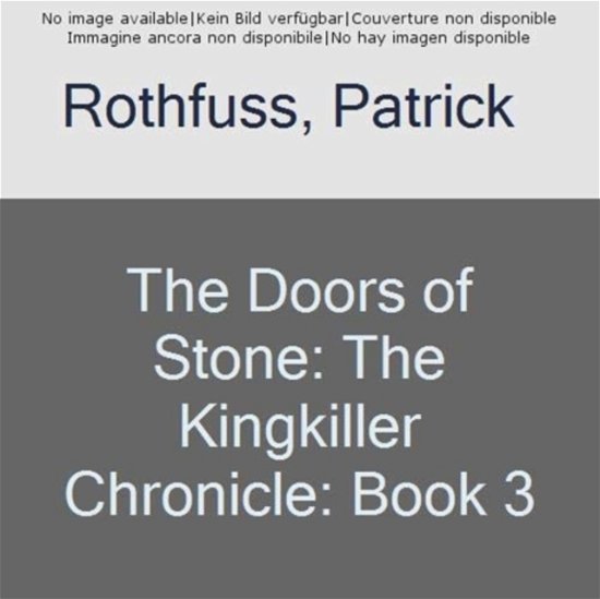 The Doors of Stone: The Kingkiller Chronicle: Book 3 - Patrick Rothfuss - Bøker - Orion Publishing Co - 9780575081468 - 