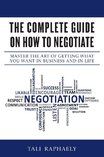 Cover for Tali Raphaely · The Complete Guide on How to Negotiate: Master the Art of Getting What You Want in Business and in Life (Paperback Book) (2013)
