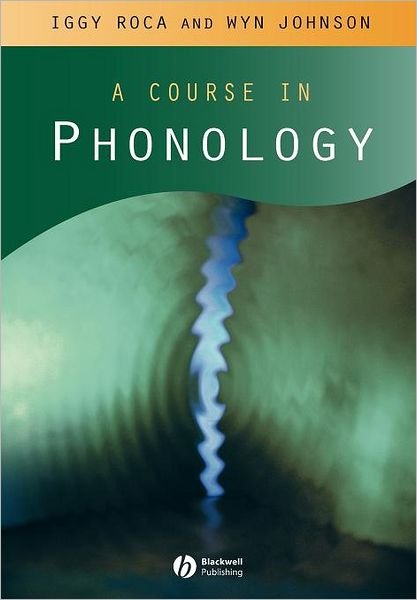 Cover for Roca, Iggy (University of Essex) · A Course in Phonology (Paperback Bog) (1999)