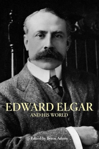 Cover for Byron Adams · Edward Elgar and His World - The Bard Music Festival (Paperback Book) (2007)