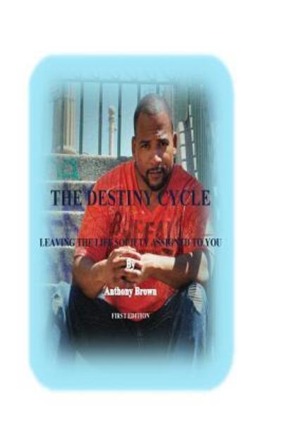 Cover for Anthony Brown · The Destiny Cycle : Leaving The Life Society Assigned To You (Paperback Book) (2016)