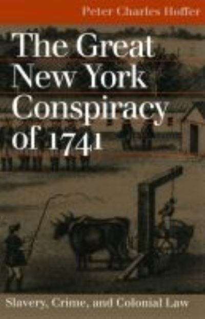 The Great New York Conspiracy of 1741: Slavery, Crime and Colonial Law - Landmark Law Cases and American Society - Peter Charles Hoffer - Książki - University Press of Kansas - 9780700612468 - 12 czerwca 2003