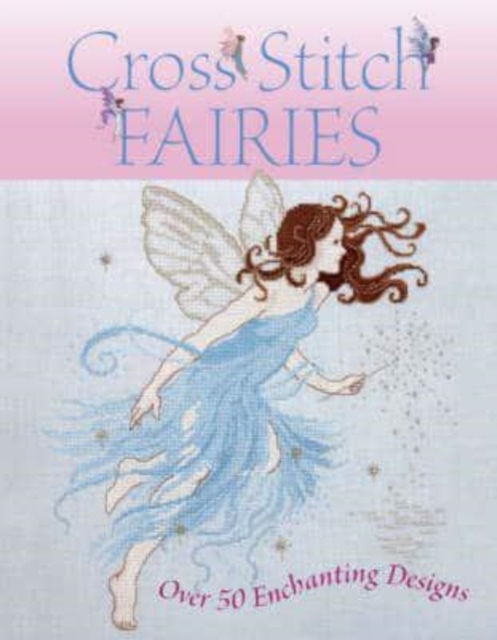 Cover for Various (Author) · Cross Stitch Fairies: Over 50 Enchanting Designs (Hardcover Book) (2005)