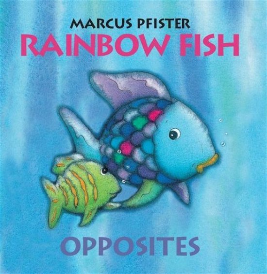Rainbow Fish Opposites - Marcus Pfister - Books - North-South Books - 9780735841468 - October 15, 2013