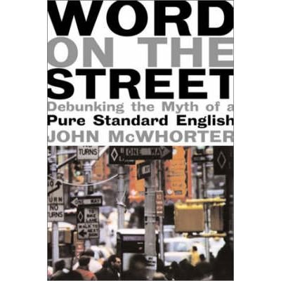 Word On The Street: Debunking The Myth Of A Pure Standard English - John McWhorter - Books - INGRAM PUBLISHER SERVICES US - 9780738204468 - January 25, 2001
