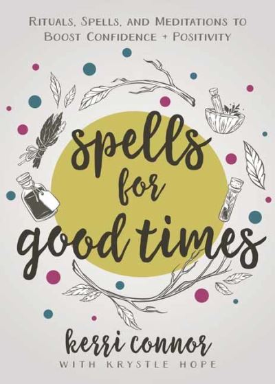 Cover for Kerri Connor · Spells for Good Times: Rituals, Spells &amp; Meditations to Boost Confidence &amp; Positivity (Paperback Book) (2022)