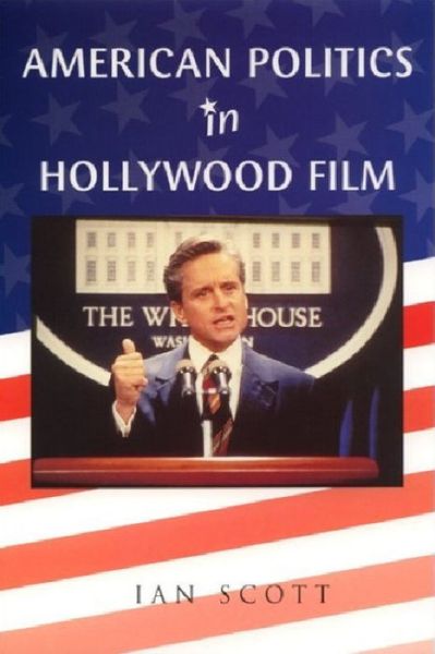 Cover for Ian Scott · American politics in Hollywood film (Book) (2000)