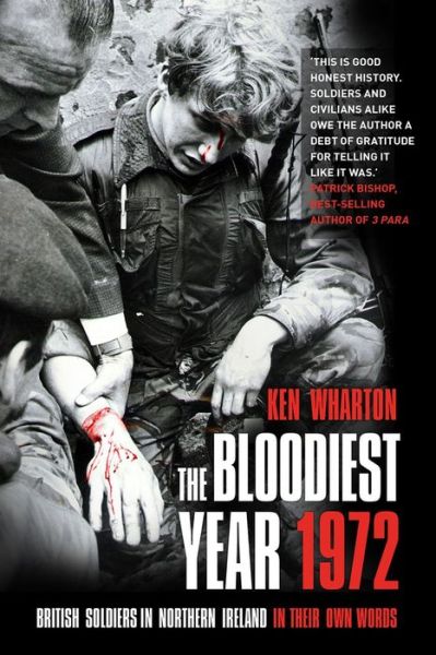 Cover for Ken Wharton · The Bloodiest Year 1972: British Soldiers in Northern Ireland, in Their Own Words (Paperback Book) (2017)