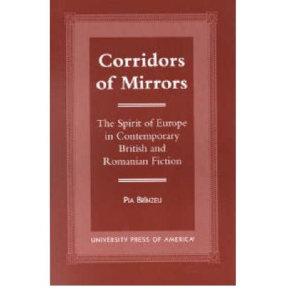 Corridors of Mirrors: The Spirit of Europe in Contemporary British and Romanian Fiction - Pia Brinzeu - Livros - University Press of America - 9780761817468 - 11 de outubro de 2000