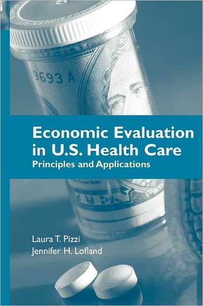 Cover for Laura T. Pizzi · Economic Evaluation In U.S. Health Care: Principles And Applications (Pocketbok) (2005)