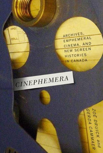 Cover for Zoe Druick · Cinephemera: Archives, Ephemeral Cinema, and New Screen Histories in Canada (Hardcover Book) (2014)