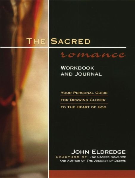 The Sacred Romance Workbook and Journal: Your Personal Guide for Drawing Closer to the Heart of God - John Eldredge - Livros - Thomas Nelson Publishers - 9780785268468 - 19 de julho de 2000