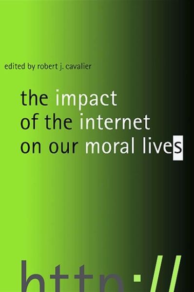 The Impact of the Internet on Our Moral Lives - Robert J. Cavalier - Books - State University of New York Press - 9780791463468 - February 24, 2005