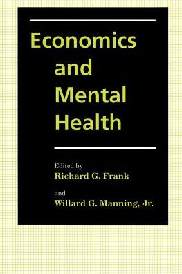 Economics and Mental Health - Richard G Frank - Kirjat - Johns Hopkins University Press - 9780801845468 - sunnuntai 1. marraskuuta 1992