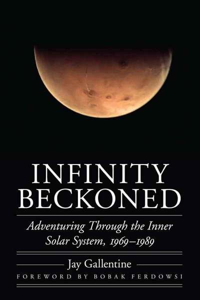 Infinity Beckoned: Adventuring Through the Inner Solar System, 1969–1989 - Outward Odyssey: A People's History of Spaceflight - Jay Gallentine - Kirjat - University of Nebraska Press - 9780803234468 - 2016