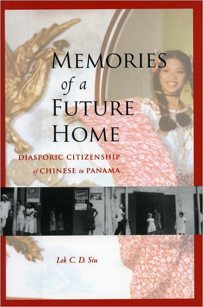 Cover for Lok C.D. Siu · Memories of a Future Home: Diasporic Citizenship of Chinese in Panama (Paperback Book) (2007)