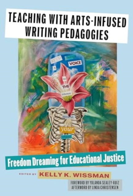 Teaching With Arts-Infused Writing Pedagogies: Freedom Dreaming for Educational Justice - Language and Literacy Series -  - Książki - Teachers' College Press - 9780807786468 - 23 sierpnia 2024