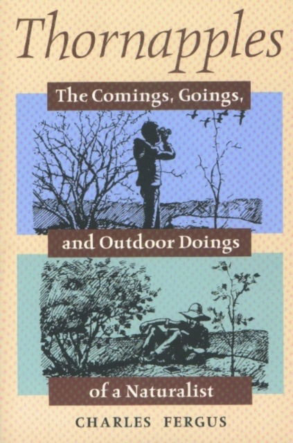 Thornapples: The Comings, Goings and Outdoor Doings of a Naturalist - Charles Fergus - Kirjat - Stackpole Books - 9780811729468 - torstai 1. helmikuuta 2001