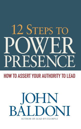 Cover for John Baldoni · 12 Steps to Power Presence: How to Assert Your Authority to Lead (Hardcover Book) (2010)