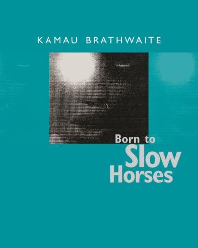 Cover for Kamau Brathwaite · Born to Slow Horses - Wesleyan Poetry Series (Paperback Book) (2021)