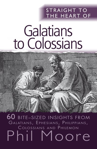 Straight to the Heart of Galatians to Colossians: 60 bite-sized insights - The Straight to the Heart Series - Phil Moore - Kirjat - SPCK Publishing - 9780857215468 - perjantai 23. toukokuuta 2014