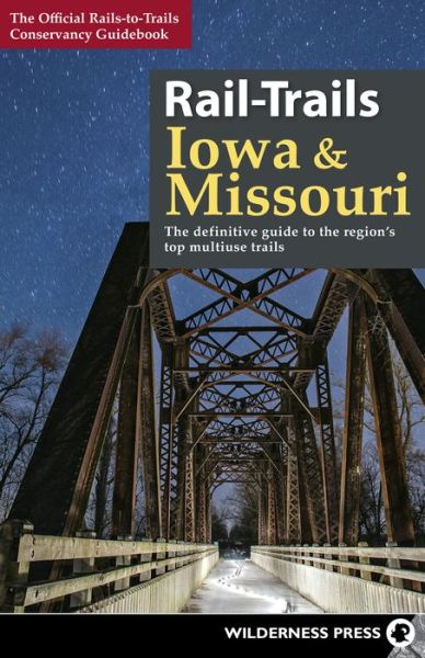 Cover for Rails-to-Trails Conservancy · Rail-Trails Iowa &amp; Missouri: The definitive guide to the state's top multiuse trails - Rail-Trails (Paperback Book) (2017)