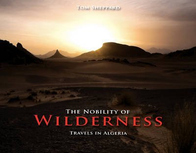Cover for Tom Sheppard · The Nobility of Wilderness: Travels in Algeria (Gebundenes Buch) (2010)
