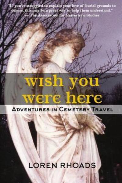 Cover for Loren Rhoads · Wish You Were Here Adventures in Cemetery Travel (Paperback Book) (2017)