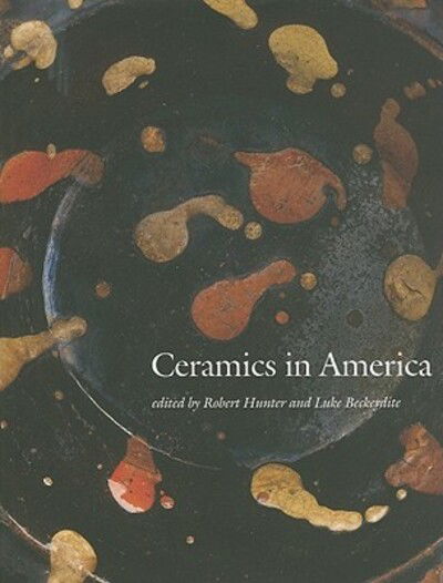 Ceramics in America 2010 - Ceramics in America Annual - Robert Hunter - Books - Chipstone Foundation - 9780976734468 - October 12, 2010