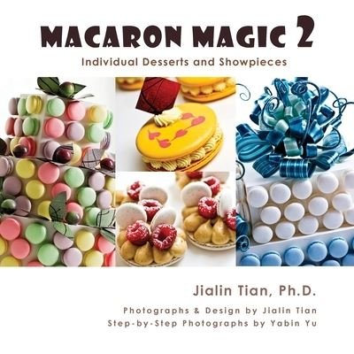 Cover for Jialin Tian · Macaron Magic 2: Individual Desserts and Showpieces (Taschenbuch) (2019)