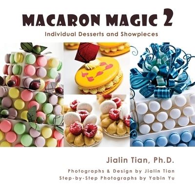 Cover for Jialin Tian · Macaron Magic 2: Individual Desserts and Showpieces (Paperback Book) (2019)