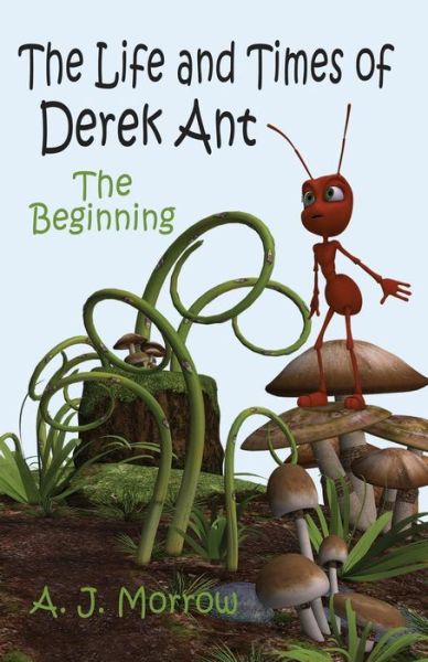 Cover for A.J. Morrow · The Life and Times of Derek Ant : The Beginning (Pocketbok) (2018)