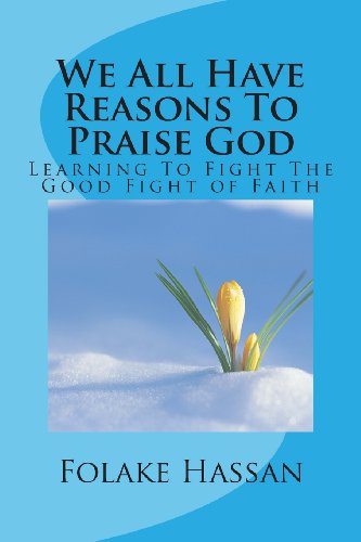 Cover for Folake Hassan · We All Have Reasons to Praise God: Learning to Fight the Good Fight of Faith (Pocketbok) (2014)