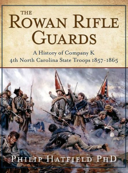 Cover for PhD Philip Hatfield · The Rowan Rifle Guards : A History of Company K, 4th North Carolina State Troops 1857-1865 (Hardcover Book) (2019)